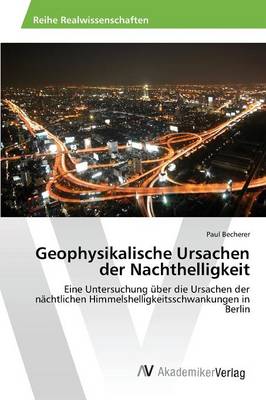 Geophysikalische Ursachen Der Nachthelligkeit (Paperback)