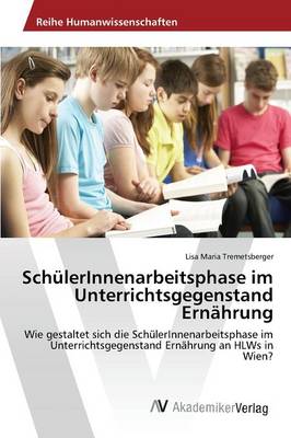 Schulerinnenarbeitsphase Im Unterrichtsgegenstand Ernahrung (Paperback)