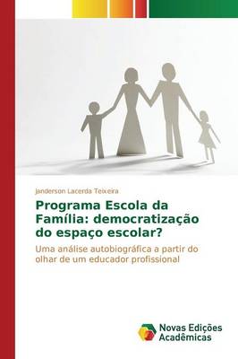 Programa Escola Da Fam lia: Democratiza o Do Espa o Escolar? (Paperback)