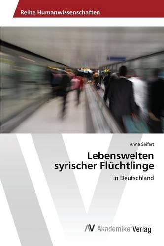 Lebenswelten Syrischer Fluchtlinge (Paperback)