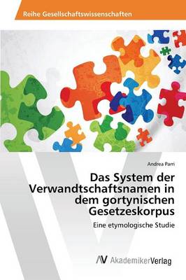 Das System Der Verwandtschaftsnamen in Dem Gortynischen Gesetzeskorpus (Paperback)