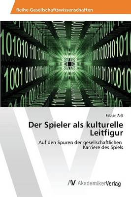 Der Spieler ALS Kulturelle Leitfigur (Paperback)