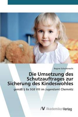 Die Umsetzung Des Schutzauftrages Zur Sicherung Des Kindeswohles (Paperback)