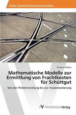 Mathematische Modelle Zur Ermittlung Von Frachtkosten Fur Schuttgut (Paperback)