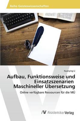 Aufbau, Funktionsweise Und Einsatzszenarien Maschineller Ubersetzung (Paperback)