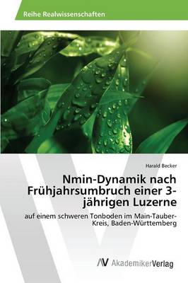 Nmin-Dynamik Nach Fruhjahrsumbruch Einer 3-Jahrigen Luzerne (Paperback)