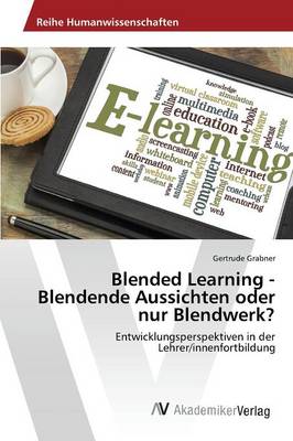 Blended Learning - Blendende Aussichten Oder Nur Blendwerk? (Paperback)