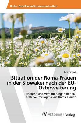 Situation Der Roma-Frauen in Der Slowakei Nach Der Eu-Osterweiterung (Paperback)
