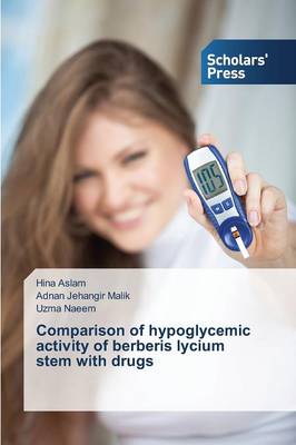 Comparison of Hypoglycemic Activity of Berberis Lycium Stem with Drugs (Paperback)