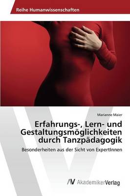 Erfahrungs-, Lern- Und Gestaltungsmoglichkeiten Durch Tanzpadagogik (Paperback)