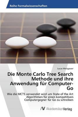 Die Monte Carlo Tree Search Methode Und Ihre Anwendung Fur Computer-Go (Paperback)