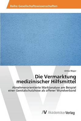 Die Vermarktung Medizinischer Hilfsmittel (Paperback)