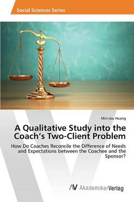 A Qualitative Study Into the Coach's Two-Client Problem (Paperback)