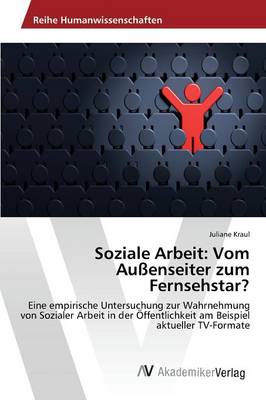 Soziale Arbeit: Vom Aussenseiter Zum Fernsehstar? (Paperback)