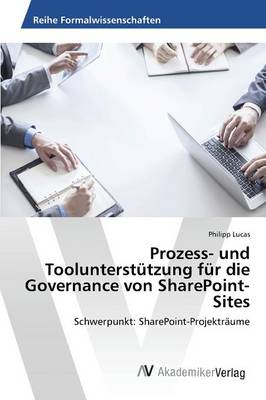 Prozess- Und Toolunterstutzung Fur Die Governance Von Sharepoint-Sites (Paperback)