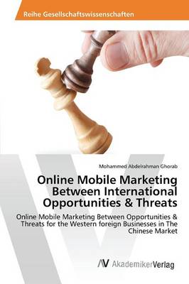 Online Mobile Marketing Between International Opportunities & Threats (Paperback)