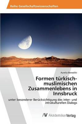 Formen Turkisch-Muslimischen Zusammenlebens in Innsbruck (Paperback)