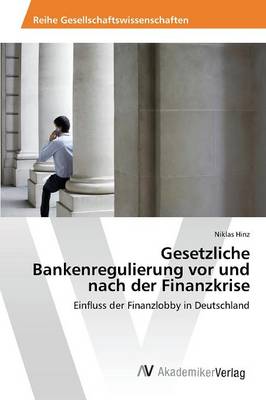 Gesetzliche Bankenregulierung VOR Und Nach Der Finanzkrise (Paperback)