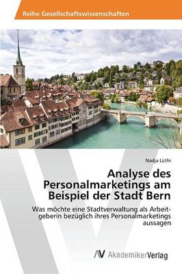 Analyse Des Personalmarketings Am Beispiel Der Stadt Bern (Paperback)