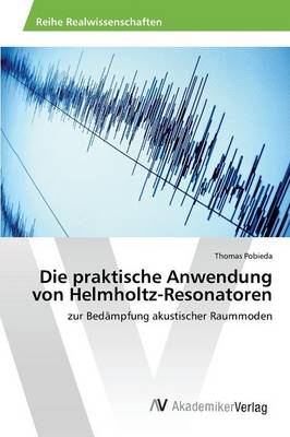 Die Praktische Anwendung Von Helmholtz-Resonatoren (Paperback)