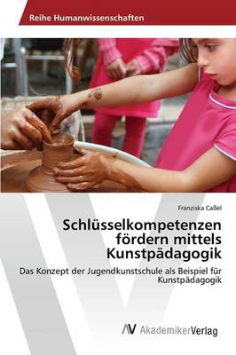 Schlusselkompetenzen Fordern Mittels Kunstpadagogik (Paperback)