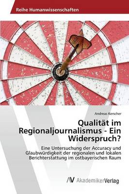 Qualitat Im Regionaljournalismus - Ein Widerspruch? (Paperback)
