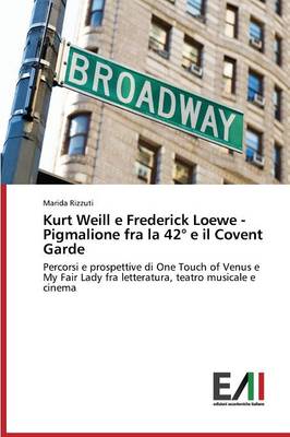 Kurt Weill E Frederick Loewe Pigmalione Fra La 42 E Il Covent Garden (Paperback)