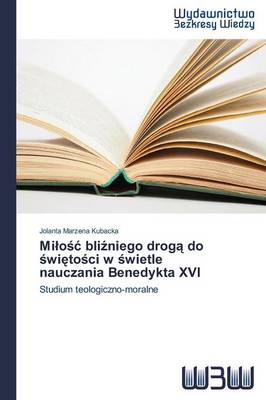 Mi O Bli Niego Drog Do Wi to CI W Wietle Nauczania Benedykta XVI (Paperback)