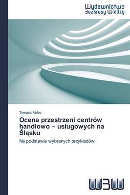 Ocena Przestrzeni Centrow Handlowo - Us Ugowych Na L Sku (Paperback)