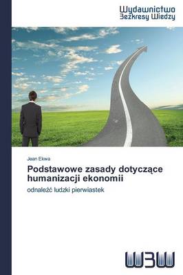 Podstawowe Zasady Dotycz Ce Humanizacji Ekonomii (Paperback)