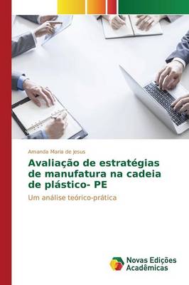 Avaliacao de Estrategias de Manufatura Na Cadeia de Plastico- Pe (Paperback)