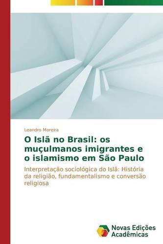 O Isla No Brasil: OS Muculmanos Imigrantes E O Islamismo Em Sao Paulo (Paperback)