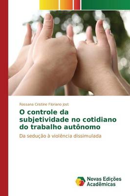 O Controle Da Subjetividade No Cotidiano Do Trabalho Autonomo (Paperback)