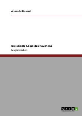 Die Soziale Logik Des Rauchens (Paperback)