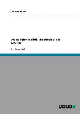 Die Religionspolitik Theodosius' Des Groen (Paperback)