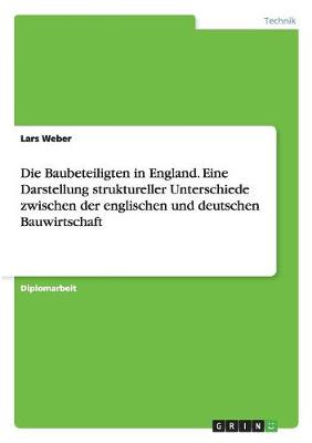 Die Baubeteiligten in England. Eine Darstellung Struktureller Unterschiede Zwischen Der Englischen Und Deutschen Bauwirtschaft (Paperback)