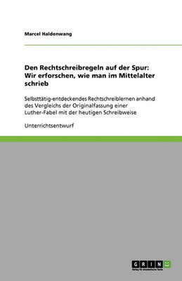Den Rechtschreibregeln Auf Der Spur: Wir Erforschen, Wie Man Im Mittelalter Schrieb (Paperback)