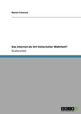 Das Internet ALS Ort Historischer Wahrheit? (Paperback)