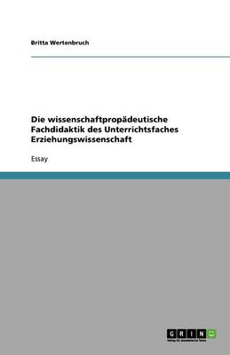Die Wissenschaftprop deutische Fachdidaktik Des Unterrichtsfaches Erziehungswissenschaft (Paperback)