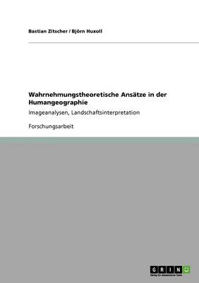 Wahrnehmungstheoretische ANSatze in Der Humangeographie (Paperback)