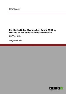 Der Boykott Der Olympischen Spiele 1980 in Moskau in Der Deutsch-Deutschen Presse (Paperback)