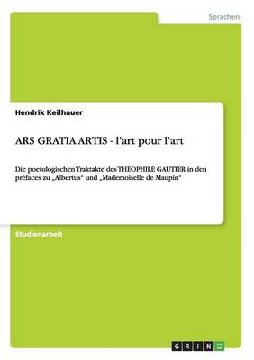 Ars Gratia Artis - L'Art Pour L'Art (Paperback)