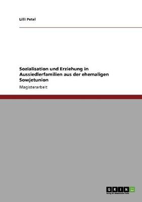 Sozialisation Und Erziehung in Aussiedlerfamilien Aus Der Ehemaligen Sowjetunion (Paperback)