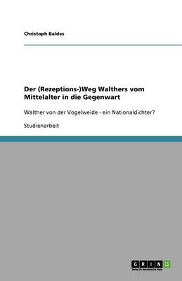 Der (Rezeptions-)Weg Walthers Vom Mittelalter in Die Gegenwart (Paperback)