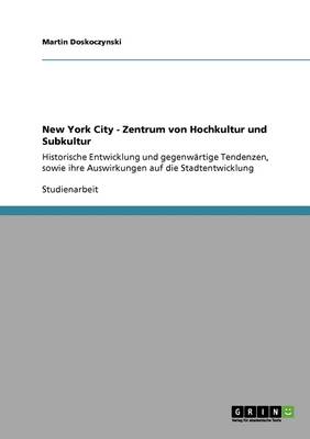 New York City - Zentrum Von Hochkultur Und Subkultur (Paperback)
