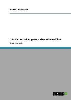 Das Fur Und Wider Gesetzlicher Mindestloehne (Paperback)