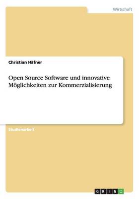 Open Source Software Und Innovative Moeglichkeiten Zur Kommerzialisierung (Paperback)