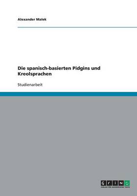 Die Spanisch-Basierten Pidgins Und Kreolsprachen (Paperback)