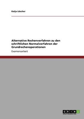 Alternative Rechenverfahren Zu Den Schriftlichen Normalverfahren Der Grundrechenoperationen (Paperback)