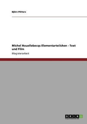 Michel Houellebecqs Elementarteilchen - Text Und Film (Paperback)